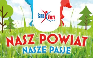 Zdjęcie/ Nasz Powiat Nasze Pasje Sanus Vivere Pertnerem