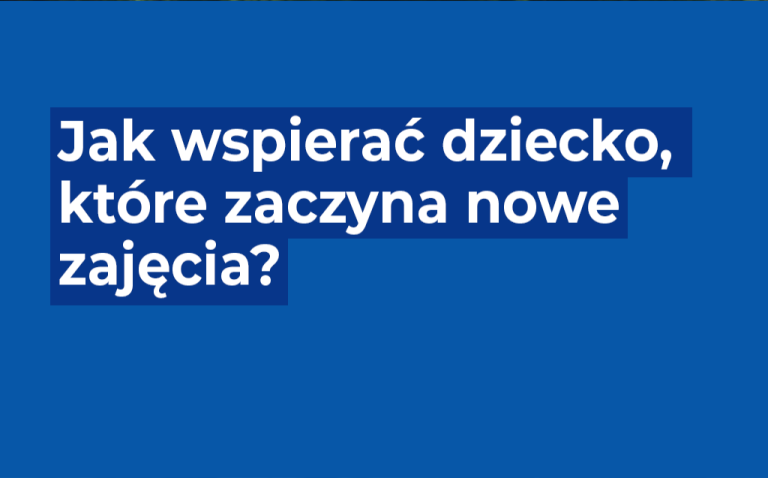 Read more about the article Jak wspierać dziecko, które zaczyna nowe zajęcia?